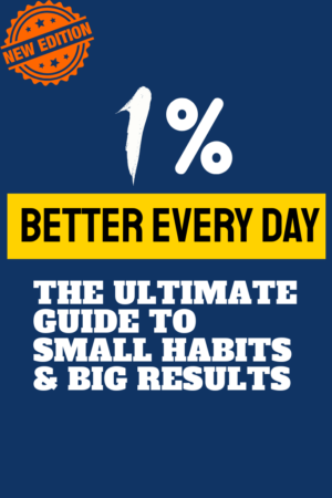 1% BETTER EVERY DAY The Ultimate Guide to Small Habits & Big Results